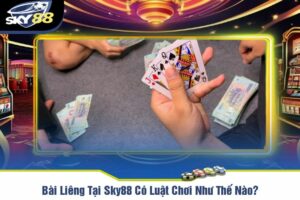 Bài Liêng Tại Sky88 Có Luật Chơi Như Thế Nào