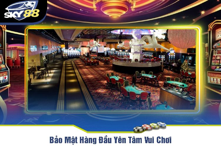 Bảo Mật Hàng Đầu Yên Tâm Vui Chơi