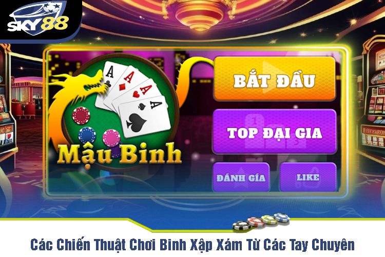 Các Chiến Thuật Chơi Binh Xập Xám Từ Các Tay Chuyên