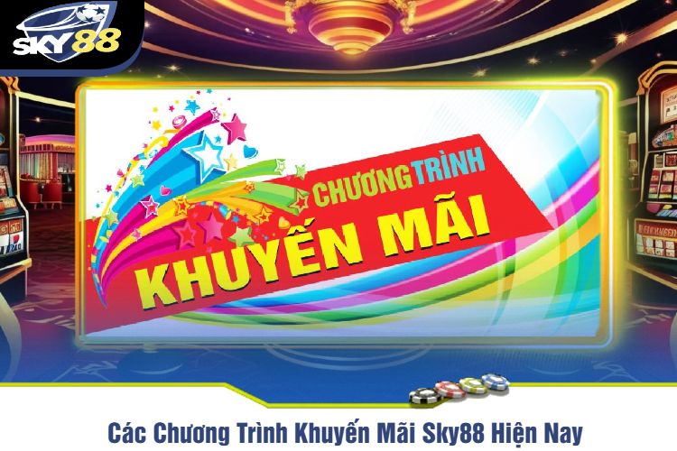 Các Chương Trình Khuyến Mãi Sky88 Hiện Nay