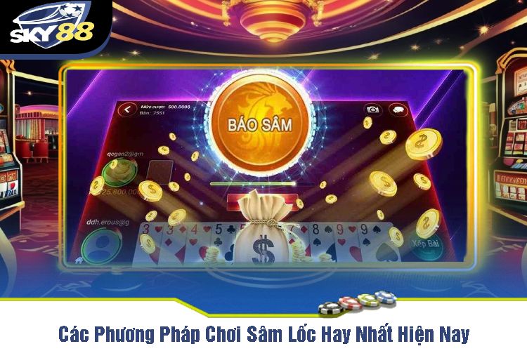 Các Phương Pháp Chơi Sâm Lốc Hay Nhất Hiện Nay