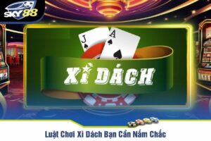 Luật Chơi Xì Dách Bạn Cần Nắm Chắc