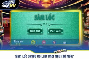 Sâm Lốc Sky88 Có Luật Chơi Như Thế Nào