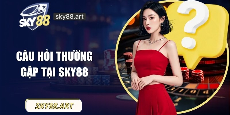 Câu hỏi thường gặp tại SKY88